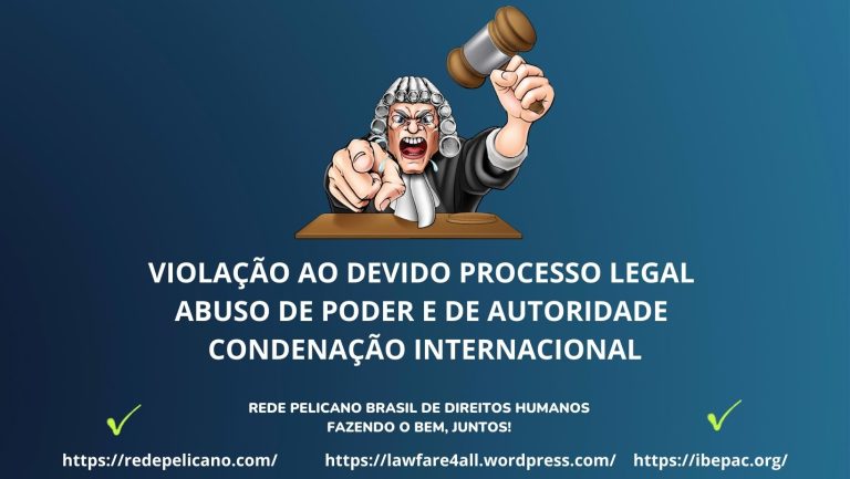 VIOLAÇÃO AO DEVIDO PROCESSO LEGAL – ABUSO DE PODER E DE AUTORIDADE CONDENAÇÃO INTERNACIONAL