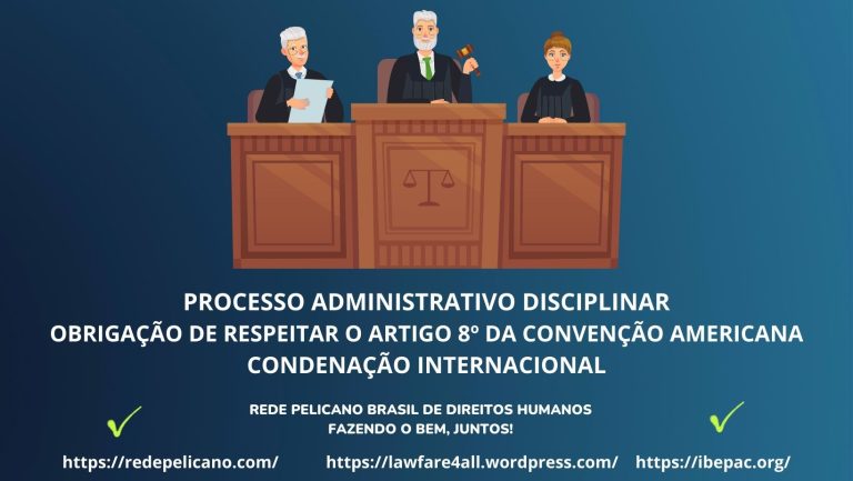 PROCESSO ADMINISTRATIVO DISCIPLINAR. OBRIGAÇÃO DE RESPEITAR O ARTIGO 8º DA CONVENÇÃO AMERICANA. CONDENAÇÃO INTERNACIONAL