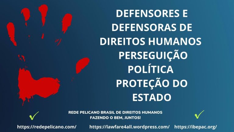 DEFENSORES E DEFENSORAS DE DIREITOS HUMANOS – PERSEGUIÇÃO POLÍTICA – PROTEÇÃO DO ESTADO