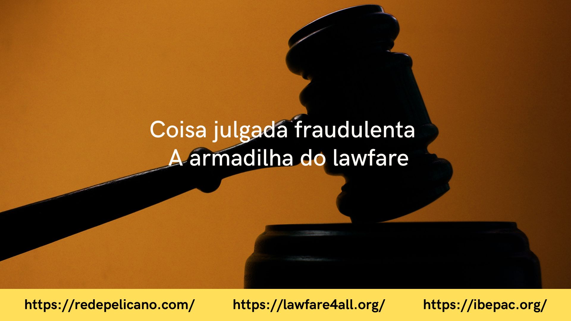 rede pelicano ibepac coisa julgada fraudulenta lawfare