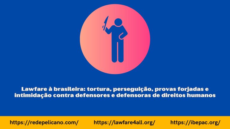 Lawfare à brasileira: tortura, perseguição, provas forjadas e intimidação contra defensores e defensoras de direitos humanos